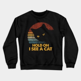 Hold On I See A Cat Vintage Black Cat Lover Crewneck Sweatshirt